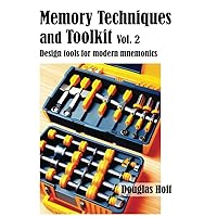 Memory Techniques and Toolkit Vol. 2: Design tools for modern mnemonics (Memory Techniques and Toolkits)