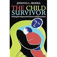 The Child Survivor: Healing Developmental Trauma and Dissociation The Child Survivor: Healing Developmental Trauma and Dissociation Paperback Hardcover