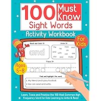 100 Must Know Sight Words Activity Workbook for Kids Ages 5-8: Learning to Write and Read: Activity Workbook for Preschool and Kindergarten to Learn, Trace & Practice 100 High Frequency Sight Words