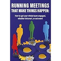 Running effective meetings that make things happen: How to get your whole team involved, whether introvert or extrovert. Running effective meetings that make things happen: How to get your whole team involved, whether introvert or extrovert. Kindle Paperback