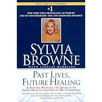 Past Lives, Future Healing: A Psychic Reveals the Secrets to Good Health and Great Relationships Past Lives, Future Healing: A Psychic Reveals the Secrets to Good Health and Great Relationships Paperback Audible Audiobook Kindle Hardcover Audio CD