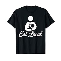 Eat Local Breastfeeding Support Nursing Mothers Lactation T-Shirt