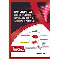 Blood Oxidant Ties: The Evolving Concepts in Myocardial Injury and Cardiovascular Disease Blood Oxidant Ties: The Evolving Concepts in Myocardial Injury and Cardiovascular Disease Hardcover Kindle Paperback