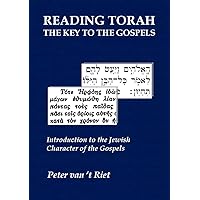 Reading Torah, the Key to the Gospels: Introduction to the Jewish Character of the Gospels Reading Torah, the Key to the Gospels: Introduction to the Jewish Character of the Gospels Kindle Paperback