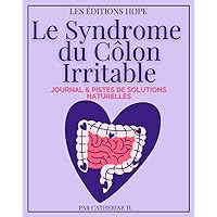 Le Syndrome Du Côlon Irritable: Journal de Suivi et Pistes de Solutions Naturelles pour soulager les symptôme de l'inflammation intestinal, optimiser ... douleurs abdominales, etc. (French Edition) Le Syndrome Du Côlon Irritable: Journal de Suivi et Pistes de Solutions Naturelles pour soulager les symptôme de l'inflammation intestinal, optimiser ... douleurs abdominales, etc. (French Edition) Paperback