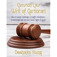 Common Law Writ of Certiorari: How to easily challenge wrongful disciplinary proceedings and demand those rights in court Common Law Writ of Certiorari: How to easily challenge wrongful disciplinary proceedings and demand those rights in court Kindle Paperback