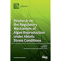 Research on the Regulatory Mechanism of Algae Reproduction under Abiotic Stress Conditions Research on the Regulatory Mechanism of Algae Reproduction under Abiotic Stress Conditions Hardcover