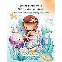 Emilias zauberhafte Unterwasserabenteuer: Malbuch für kleine Meerjungfrauen (German Edition) Emilias zauberhafte Unterwasserabenteuer: Malbuch für kleine Meerjungfrauen (German Edition) Paperback