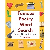 Famous Poetry Word Search Book for Adults: Most Famous Poems collection for Adults in a Word Search, Fun and Relaxing Word search for Poems Lovers Famous Poetry Word Search Book for Adults: Most Famous Poems collection for Adults in a Word Search, Fun and Relaxing Word search for Poems Lovers Paperback