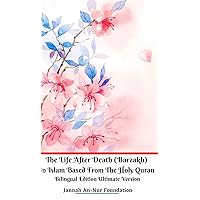 The Life After Death (Barzakh) In Islam Based from The Holy Quran Bilingual Edition Ultimate Version The Life After Death (Barzakh) In Islam Based from The Holy Quran Bilingual Edition Ultimate Version Hardcover Paperback