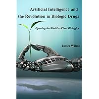 Artificial Intelligence and the Revolution in Biologic Drugs: Opening the World to Plant Biologics