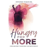 Hungry for More: Stories and Science to Inspire Weight Loss From the Inside Out Hungry for More: Stories and Science to Inspire Weight Loss From the Inside Out Paperback Audible Audiobook Kindle Hardcover