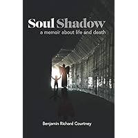 Soul Shadow: A Memoir About Life and Death