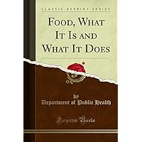Food, What It Is and What It Does (Classic Reprint)