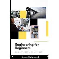 Engineering for Beginners: For a Student, by a Student Engineering for Beginners: For a Student, by a Student Paperback Kindle