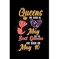 Queens Are Born In May But The Best Queens Are Born On May 10: Lovely Gift Notebook , Special Present For Birthday Princess Girl , 100 White Pages , 6x9 inches , Soft Cover , Matte Finish