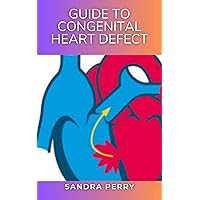 Guide to Congenital Heart Defect: Congenital heart defects are structural problems arising from abnormal formation of the heart or major blood vessels. Guide to Congenital Heart Defect: Congenital heart defects are structural problems arising from abnormal formation of the heart or major blood vessels. Kindle Hardcover Paperback