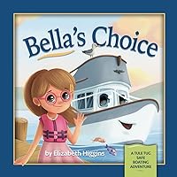 Bella's Choice: A Tule Tug Safe Boating Adventure Bella's Choice: A Tule Tug Safe Boating Adventure Paperback Kindle Hardcover
