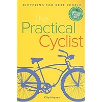 The Practical Cyclist: Bicycling for Real People The Practical Cyclist: Bicycling for Real People Kindle Paperback