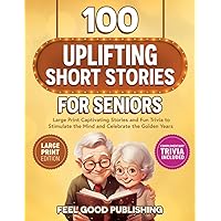 100 Uplifting Short Stories for Seniors: Large Print Captivating Stories and Fun Trivia to Stimulate the Mind and Celebrate the Golden Years (Gift Books for Elderly Women and Men) 100 Uplifting Short Stories for Seniors: Large Print Captivating Stories and Fun Trivia to Stimulate the Mind and Celebrate the Golden Years (Gift Books for Elderly Women and Men) Paperback Kindle Hardcover