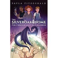 The Silver Oak Home for Chronically Ill Children The Silver Oak Home for Chronically Ill Children Kindle Hardcover Paperback