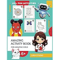 Amazing Activity Book for Amazing Girls aged 6 and above, packed with over 100 fun activities!: Unlock the magic of learning and creativity with this Amazing Book!