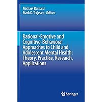 Rational-Emotive and Cognitive-Behavioral Approaches to Child and Adolescent Mental Health: Theory, Practice, Research, Applications. Rational-Emotive and Cognitive-Behavioral Approaches to Child and Adolescent Mental Health: Theory, Practice, Research, Applications. Paperback eTextbook Hardcover