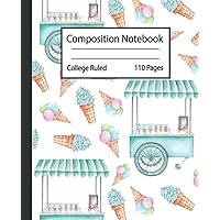 ice cream Composition Notebook: Pretty Aesthetic Composition Notebook With Tasty Ice Cream to Write in - Size 7.5 x 9.25 For Girls , Kids ,... Teens