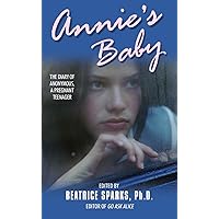 Annie's Baby: The Diary of Anonymous, a Pregnant Teenager Annie's Baby: The Diary of Anonymous, a Pregnant Teenager Mass Market Paperback Kindle School & Library Binding Paperback