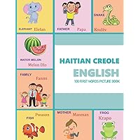 HAITIAN CREOLE ENGLISH 100 FIRST WORDS PICTURE BOOK: Classic first 100 familiar words are presented in English and HAITIAN CREOLE with bright ... pictures to help with language comprehension HAITIAN CREOLE ENGLISH 100 FIRST WORDS PICTURE BOOK: Classic first 100 familiar words are presented in English and HAITIAN CREOLE with bright ... pictures to help with language comprehension Paperback Kindle