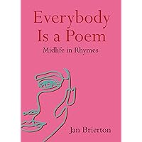 Everybody is a Poem: Midlife in Rhymes Everybody is a Poem: Midlife in Rhymes Paperback