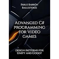 Advanced C# programming for video games: design patterns for Unity and Godot