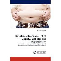 Nutritional Management of Obesity, Diabetes and Hypertension: Empowering health care staff and patients with comprehensive disease management strategies Nutritional Management of Obesity, Diabetes and Hypertension: Empowering health care staff and patients with comprehensive disease management strategies Paperback