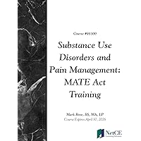Substance Use Disorders and Pain Management: MATE Act Training Substance Use Disorders and Pain Management: MATE Act Training Kindle