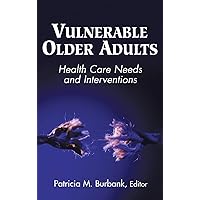 Vulnerable Older Adults: Health Care Needs and Interventions Vulnerable Older Adults: Health Care Needs and Interventions Hardcover