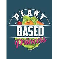Plant Based Princess Cool Vegetarians Funny Veggie Girl: This paperback notebook is 8.5 x 11 inches (large size) and has 100 pages