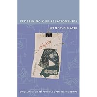 Redefining Our Relationships: Guidelines for Responsible Open Relationships Redefining Our Relationships: Guidelines for Responsible Open Relationships Paperback Hardcover