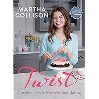 Twist: Creative Ideas to Reinvent Your Baking Twist: Creative Ideas to Reinvent Your Baking Hardcover Kindle