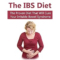 IBS: The Proven Diet That Will Cure Your Irritable Bowel Syndrome (IBS, Healthy Digestion, Digestive Disorders, Digestive Ailments, Irritable Bowel Syndrome, Health) IBS: The Proven Diet That Will Cure Your Irritable Bowel Syndrome (IBS, Healthy Digestion, Digestive Disorders, Digestive Ailments, Irritable Bowel Syndrome, Health) Kindle