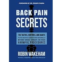 Back Pain Secrets: The Tactics, Routines, and Habits to Fix Sciatica & Back Pain Naturally Without Drugs, Surgery, or Other Harmful Procedures Back Pain Secrets: The Tactics, Routines, and Habits to Fix Sciatica & Back Pain Naturally Without Drugs, Surgery, or Other Harmful Procedures Paperback Kindle Audible Audiobook