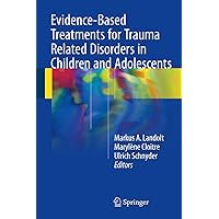 Evidence-Based Treatments for Trauma Related Disorders in Children and Adolescents Evidence-Based Treatments for Trauma Related Disorders in Children and Adolescents Kindle Hardcover Paperback