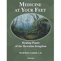 Medicine at Your Feet: Healing Plants of the Hawaiian Kingdom Medicine at Your Feet: Healing Plants of the Hawaiian Kingdom Paperback Kindle