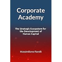 Corporate Academy: The Strategic Ecosystem for the Development of Human Capital