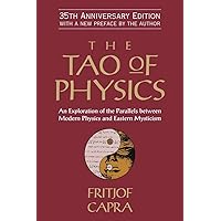 The Tao of Physics: An Exploration of the Parallels between Modern Physics and Eastern Mysticism The Tao of Physics: An Exploration of the Parallels between Modern Physics and Eastern Mysticism Paperback Kindle