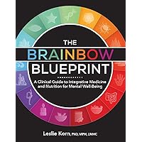 The Brainbow Blueprint : A Clinical Guide to Integrative Medicine and Nutrition for Mental Well-Being