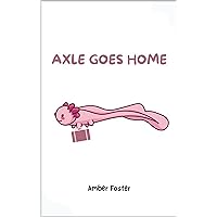 Axle Goes Home Axle Goes Home Kindle Paperback