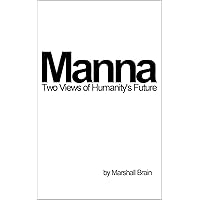 Manna: Two Visions of Humanity's Future Manna: Two Visions of Humanity's Future Kindle