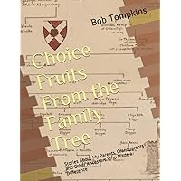 Choice Fruits From the Family Tree: Stories About My Parents, Grandparents and Other Ancestors Who Made a Difference Choice Fruits From the Family Tree: Stories About My Parents, Grandparents and Other Ancestors Who Made a Difference Paperback