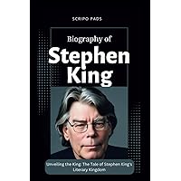 Biography Of Stephen King: Unveiling the King: The Tale of Stephen King's Literary Kingdom Biography Of Stephen King: Unveiling the King: The Tale of Stephen King's Literary Kingdom Paperback Kindle
