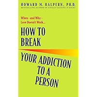 How to Break Your Addiction to a Person: When--and Why--Love Doesn't Work How to Break Your Addiction to a Person: When--and Why--Love Doesn't Work Paperback Audible Audiobook Kindle Hardcover Mass Market Paperback Audio CD